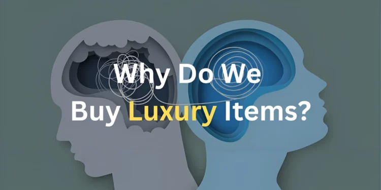 Psychology Behind Buying Luxury Items