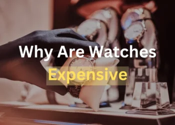 Why Are Watches So Expensive